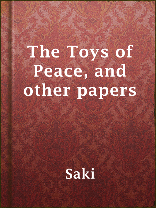 Title details for The Toys of Peace, and other papers by Saki - Available